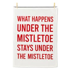 WHAT HAPPENS UNDER THE MISTLETOE STAYS UNDER THE MISTLETOE TEA TOWEL WHAT HAPPENS UNDER THE MISTLETOE STAYS UNDER THE MISTLETOE TEA TOWEL